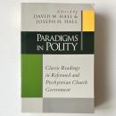 Paradigms in Polity: Classic Readings in Reformed and Presbyterian Church Government