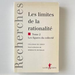 Les limites de la rationalité - Tome 2 : les figures du collectif