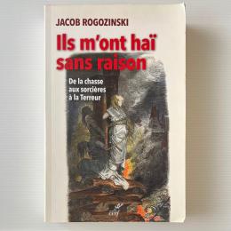 Ils m'ont haï sans raison : De la chasse aux sorcières à la Terreur