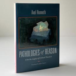 Pathologies of Reason: On the Legacy of Critical Theory