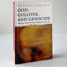 God, Gulliver, and Genocide: Barbarism and the European Imagination, 1492-1945