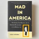 Mad in America: Bad Science, Bad Medicine, and the Enduring Mistreatment of the Mentally Ill