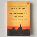 No Bad News for the King: The True Story of Cyclone Nargis and Its Aftermath in Burma
