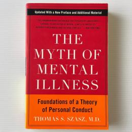 The Myth of Mental Illness: Foundations of a Theory of Personal Conduct