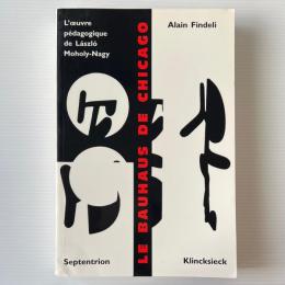 Le Bauhaus De Chicago : L'oeuvre pédagogique de Laszlo Moholy-Nagy