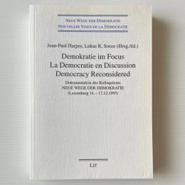 Demokratie Im Focus / La Democratie En Discussion / Democracy Reconsidered: Dokumentation Des Kolloquiums Neue Wege Der Demokratie (Luxemburg 14.-17.12.1995)