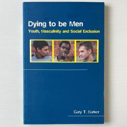 Dying to Be Men : Youth, Masculinity and Social Exclusion