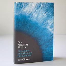 Our Necessary Shadow: The Nature and Meaning of Psychiatry