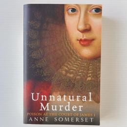 Unnatural Murder: Poison In The Court Of James I