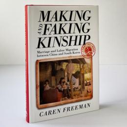 Making and Faking Kinship: Marriage and Labor Migration Between China and South Korea