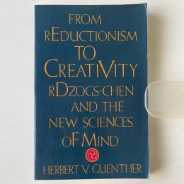 From Reductionism to Creativity : Rdzogs-Chen and the New Sciences of Mind