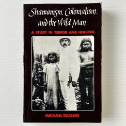 Shamanism, Colonialism and the Wild Man: A Study in Terror and Healing
