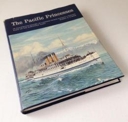 The Pacific Princesses: An Illustrated History of Canadian Pacific Railway's Princess Fleet on the Northwest Coast