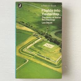 Flights Into Yesterday : The Story Of Aerial Archaeology