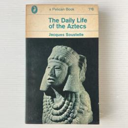 The Daily Life of the Aztecs on the Eve of the Spanish Conquest