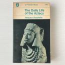 The Daily Life of the Aztecs on the Eve of the Spanish Conquest
