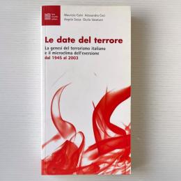 Le date del terrore. La genesi del terrorismo italiano e il microclima dell'eversione dal 1945 al 2003