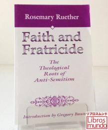 Faith and fratricide : the theological roots of anti-Semitism