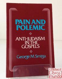 Pain and Polemic : Anti-Judaism in the Gospels