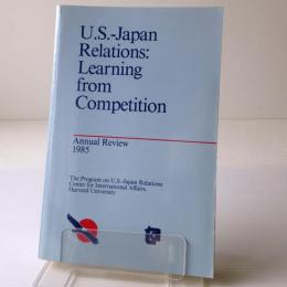 US-Japan Relations:Learning from Competition Annual Review 1985
