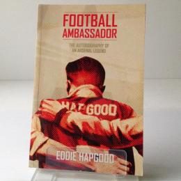 Football Ambassador : The Autobiography of an Arsenal Legend