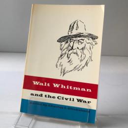 Walt Whitman and the civil war : a collection of original articles and manuscripts