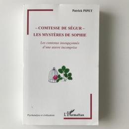 Comtesse de Ségur : les mystères de Sophie : les contenus insoupçonnés d'une œuvre incomprise