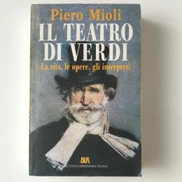 Il teatro di Verdi：La vita, le opere, gli interpreti