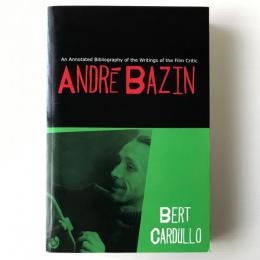 An Annotated Bibliography of the Writings of the Film Critic Andre Bazin