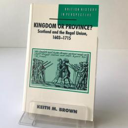 Kingdom or province? : Scotland and the regal union, 1603-1715