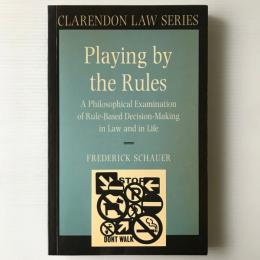 Playing by the rules : a philosophical examination of rule-based decision-making in law and in life