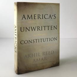America's unwritten constitution : the precedents and principles we live by