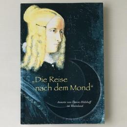 Die Reise nach dem Mond：Annette von Droste-Hülshoff im Rheinland