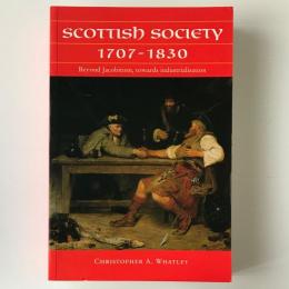 Scottish society 1707-1830 : beyond Jacobitism, towards industrialisation