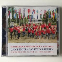〔CD〕HAMBURGER KINDERCHOR CANTEMUS 
CANTEMUS - LASST UNS SINGEN 
CHORMUSIK DES 19. UND 20. JAHRHUNDERTS