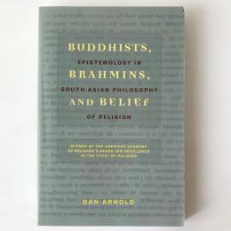 Buddhists. Brahmins. and Belief：Epistemology in South Asian Philosophy of Religion