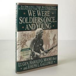 We were soldiers once -- and young : Ia Drang, the battle that changed the war in Vietnam