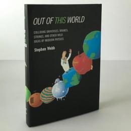 Out of this World: Colliding Universes, Branes, Strings, and Other Wild Ideas of Modern Physics