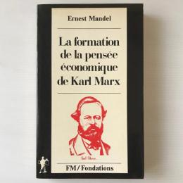 La formation de la pensée économique de Karl Marx : de 1843 jusqu'à la rédaction du "Capital"