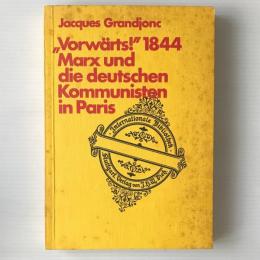 "Vorwärts!" 1844, Marx und die deutschen Kommunisten in Paris : Beitrag zur Entstehung des Marxismus