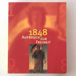 1848. Aufbruch zur Freiheit