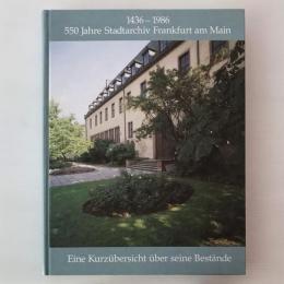 1436-1986: 550 Jahre Stadtarchiv Frankfurt am Main : eine Kurzubersicht uber seine Bestande