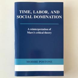 Time, Labor, and Social Domination : a Reinterpretation of Marx's Critical Theory