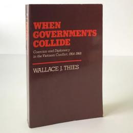 When governments collide : coercion and diplomacy in the Vietnam conflict, 1964-1968