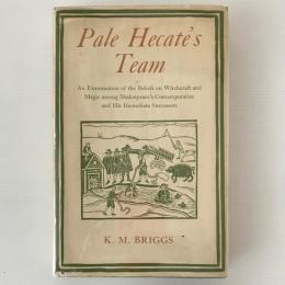 Pale Hecate's team : an examination of the beliefs on witchcraft and magic among Shakespeare's contemporaries and his immediate successors