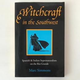 Witchcraft in the Southwest : Spanish and Indian Supernaturalism on the Rio Grande