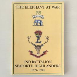 The Elephant at War : Second Battalion Seaforth Highlanders 1939-1945
