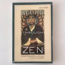 Seeing through Zen : encounter, transformation, and genealogy in Chinese Chan Buddhism