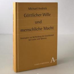 Göttlicher Wille und menschliche Macht : Strategien zur Befriedung der Gesellschaft bei Locke und Spinoza