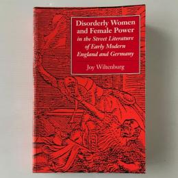 Disorderly women and female power in the street literature of early modern England and Germany